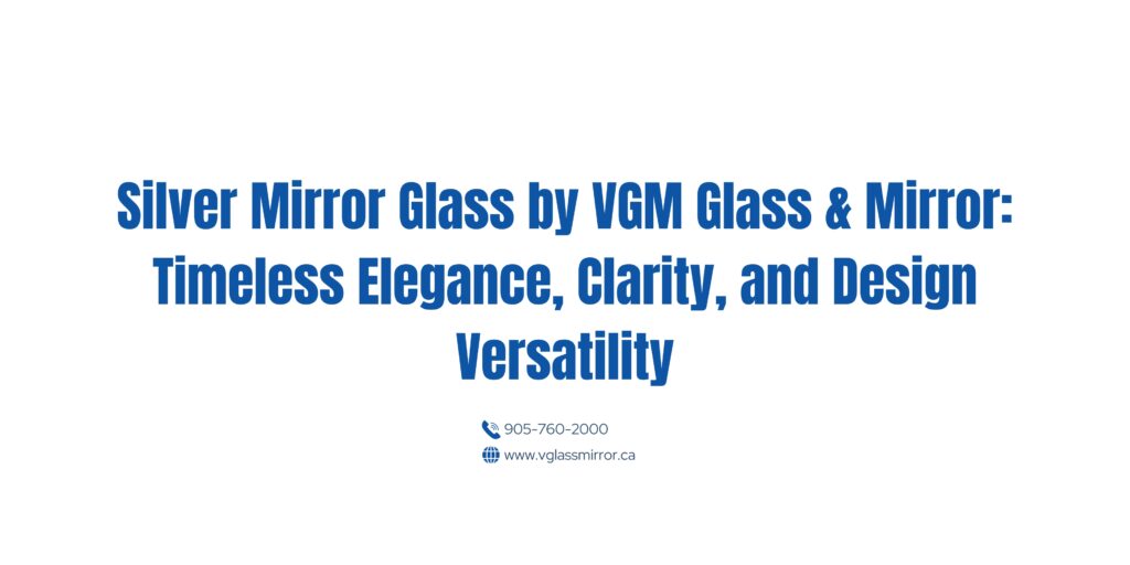 Silver Mirror Glass by VGM Glass & Mirror: Timeless Elegance, Clarity, and Design Versatility